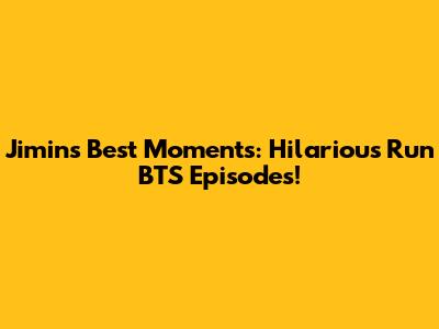 Jimin's Best Moments: Hilarious Run BTS Episodes!