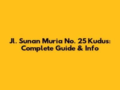 Jl. Sunan Muria No. 25 Kudus: Complete Guide & Info