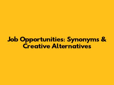 Job Opportunities: Synonyms & Creative Alternatives