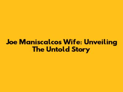Joe Maniscalco's Wife: Unveiling The Untold Story