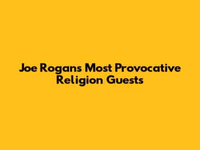 Joe Rogan's Most Provocative Religion Guests