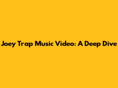 Joey Trap Music Video: A Deep Dive