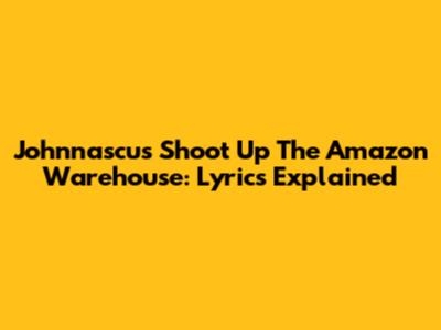 Johnnascus Shoot Up The Amazon Warehouse: Lyrics Explained
