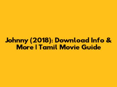 Johnny (2018): Download Info & More | Tamil Movie Guide
