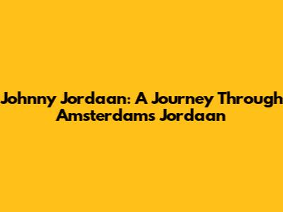 Johnny Jordaan: A Journey Through Amsterdam's Jordaan