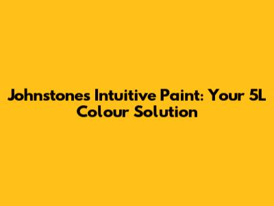 Johnstone's Intuitive Paint: Your 5L Colour Solution