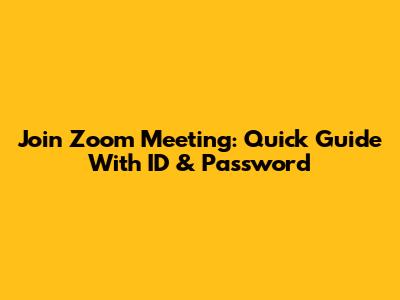 Join Zoom Meeting: Quick Guide With ID & Password