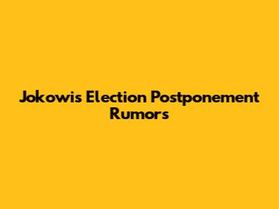 Jokowi's Election Postponement Rumors