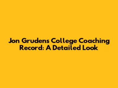 Jon Gruden's College Coaching Record: A Detailed Look