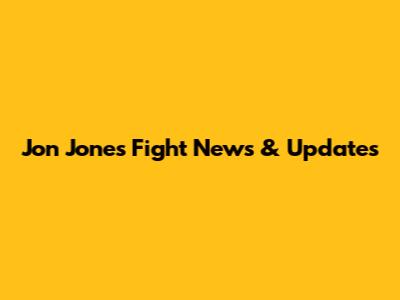 Jon Jones Fight News & Updates