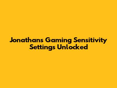 Jonathan's Gaming Sensitivity Settings Unlocked