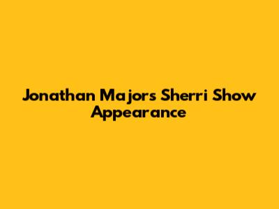 Jonathan Majors' Sherri Show Appearance