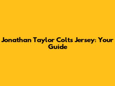 Jonathan Taylor Colts Jersey: Your Guide