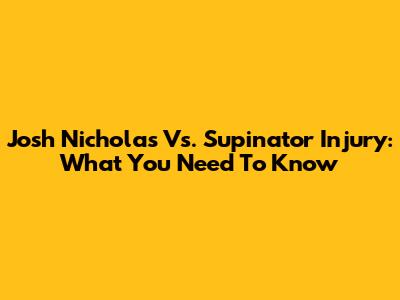 Josh Nicholas Vs. Supinator Injury: What You Need To Know