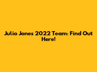 Julio Jones' 2022 Team: Find Out Here!