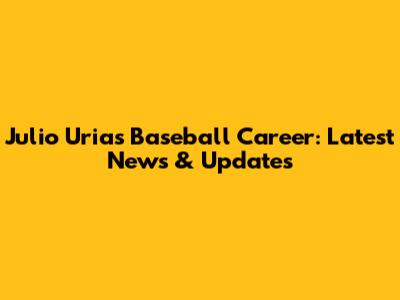 Julio Urias' Baseball Career: Latest News & Updates