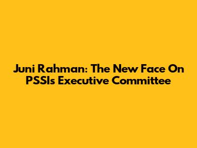 Juni Rahman: The New Face On PSSI's Executive Committee