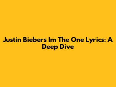 Justin Bieber's 'I'm The One' Lyrics: A Deep Dive