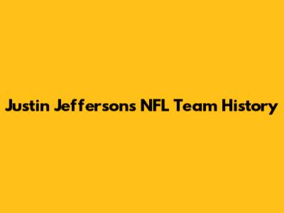 Justin Jefferson's NFL Team History