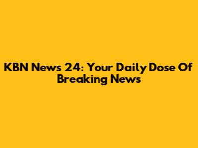 KBN News 24: Your Daily Dose Of Breaking News