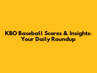 KBO Baseball Scores & Insights: Your Daily Roundup