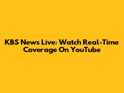 KBS News Live: Watch Real-Time Coverage On YouTube