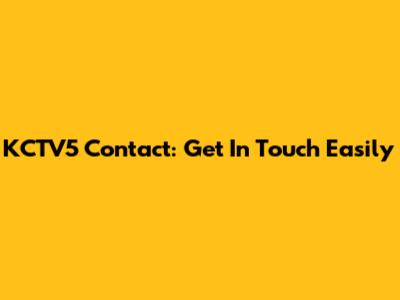 KCTV5 Contact: Get In Touch Easily