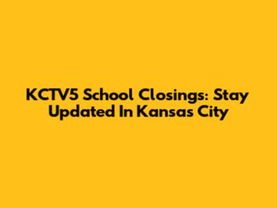 KCTV5 School Closings: Stay Updated In Kansas City