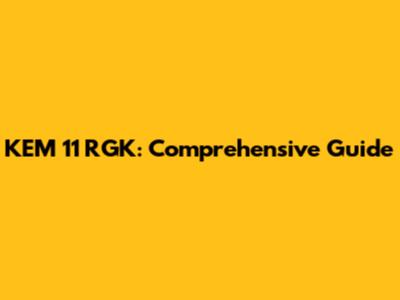 KEM 11 RGK: Comprehensive Guide