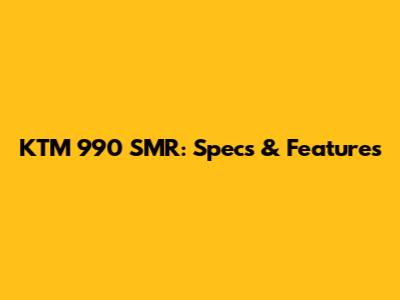 KTM 990 SMR: Specs & Features