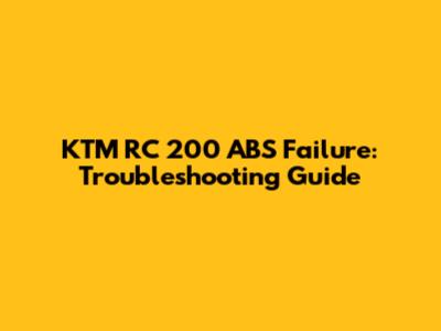 KTM RC 200 ABS Failure: Troubleshooting Guide
