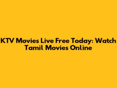 KTV Movies Live Free Today: Watch Tamil Movies Online
