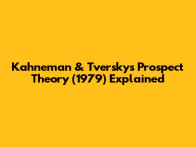 Kahneman & Tversky's Prospect Theory (1979) Explained