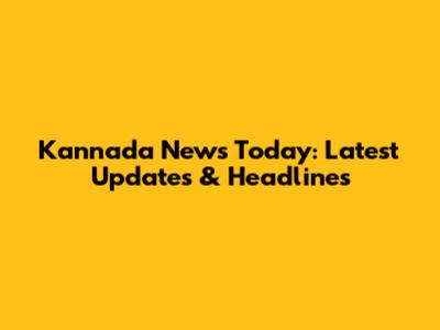 Kannada News Today: Latest Updates & Headlines