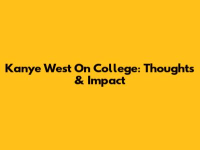 Kanye West On College: Thoughts & Impact