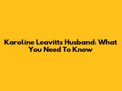 Karoline Leavitt's Husband: What You Need To Know