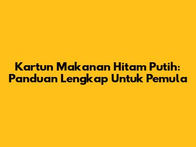 Kartun Makanan Hitam Putih: Panduan Lengkap Untuk Pemula