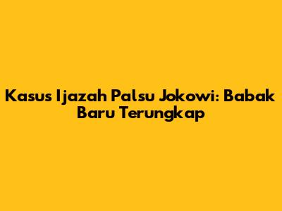 Kasus Ijazah Palsu Jokowi: Babak Baru Terungkap