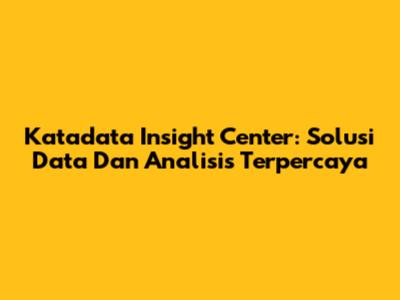 Katadata Insight Center: Solusi Data Dan Analisis Terpercaya