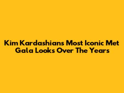 Kim Kardashian's Most Iconic Met Gala Looks Over The Years