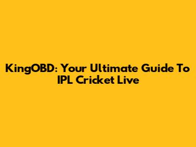 KingOBD: Your Ultimate Guide To IPL Cricket Live