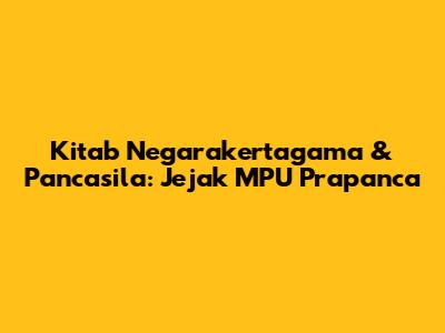 Kitab Negarakertagama & Pancasila: Jejak MPU Prapanca