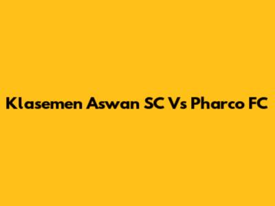 Klasemen Aswan SC Vs Pharco FC