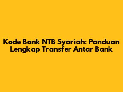 Kode Bank NTB Syariah: Panduan Lengkap Transfer Antar Bank