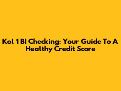 Kol 1 BI Checking: Your Guide To A Healthy Credit Score
