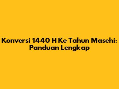 Konversi 1440 H Ke Tahun Masehi: Panduan Lengkap