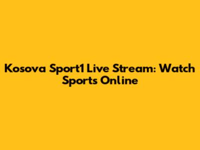 Kosova Sport1 Live Stream: Watch Sports Online
