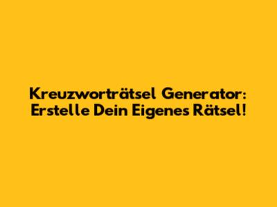 Kreuzworträtsel Generator: Erstelle Dein Eigenes Rätsel!