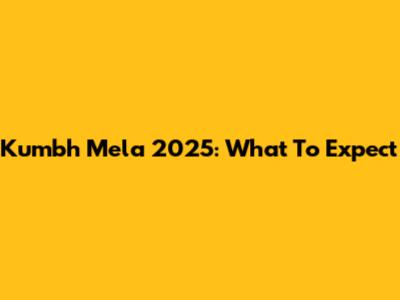Kumbh Mela 2025: What To Expect