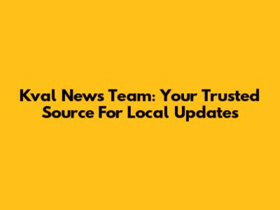 Kval News Team: Your Trusted Source For Local Updates